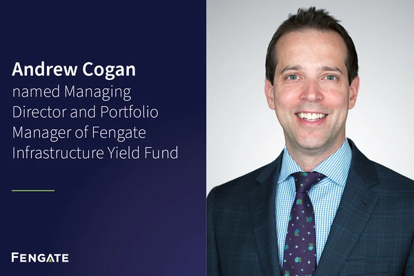 Andrew Cogan named Managing Director and Portfolio Manager of Fengate Infrastructure Yield Fund