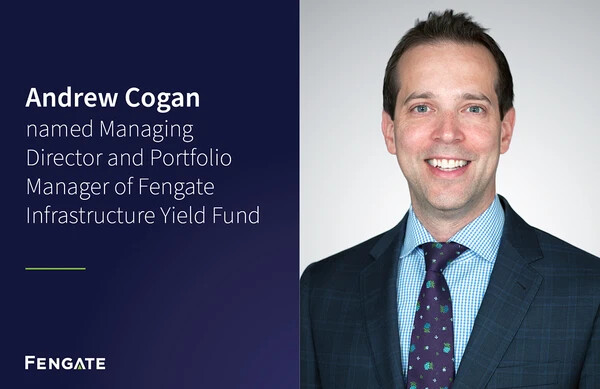 Andrew Cogan named Managing Director and Portfolio Manager of Fengate Infrastructure Yield Fund
